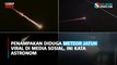 Penampakan Diduga Meteor Jatuh Viral di Media Sosial, Ini Kata Astronom