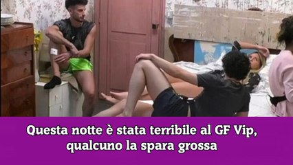 Questa notte è stata terribile al GF Vip, qualcuno la spara grossa