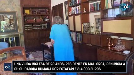 Una viuda inglesa de 92 años, residente en Mallorca, denuncia a su cuidadora rumana por estafarle 214.000 euros