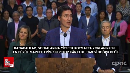Kanada Başbakanı Trudeau'dan zincir marketlere sert uyarı