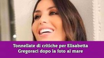 Tonnellate di critiche per Elisabetta Gregoraci dopo la foto al mare