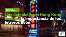 Una ex­hi­bi­ción en Hong Kong des­ta­ca la im­por­tan­cia de los le­tre­ros neón