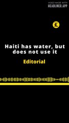 EDITORIAL EN INGLÉS | HAITI HAS WATER, BUT DOES NOT USE IT