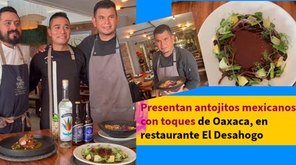 Presentan antojitos mexicanos con toques de Oaxaca, en restaurante El Desahogo