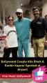 Bollywood Couple Alia Bhatt & Ranbir Kapoor Spotted at Airport