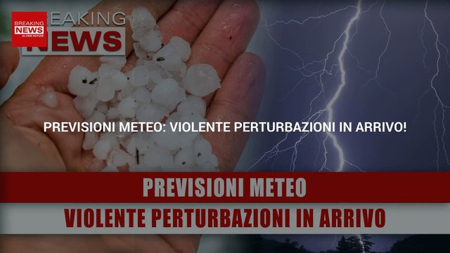 Attenzione Previsioni Meteo: Violente Perturbazioni In Arrivo!