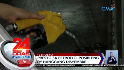 DOE: taas-presyo sa petrolyo, posibleng magpatuloy hanggang Disyembre | 24 Oras Weekend