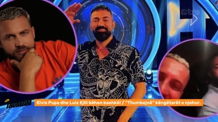 Elvis Pupa dhe Luiz Ejlli bëhen bashkë! / “Thumbojnë” këngëtarët e njohur