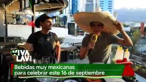 Bebidas muy mexicanas para celebrar este 16 de septiembre