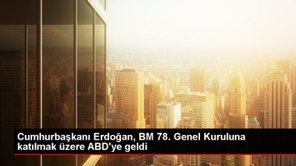 Cumhurbaşkanı Erdoğan, BM 78. Genel Kuruluna katılmak üzere ABD'ye geldi