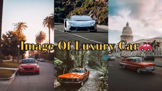 Image Of Luxury Car || Beautiful Car wallpaper || Dream Car || Car Collection