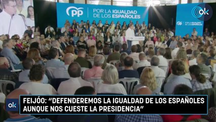 Feijóo: "Defenderemos la igualdad de los españoles aunque nos cueste la Presidencia"