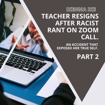 | IKENNA IKE | TEACHER RESIGNS AFTER RACIST RANT ON ZOOM CALL: THE LEGAL ACCUSATIONS (PART 2) (@IKENNAIKE)