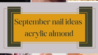 September nail ideas acrylic almond...