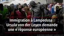 Immigration à Lampedusa : Ursula von der Leyen demande une « réponse européenne »