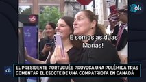 El presidente portugués provoca una polémica tras comentar el escote de una compatriota en Canadá