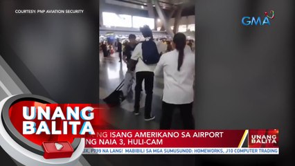 Pananapak ng isang Amerikano sa airport security ng NAIA 3, huli-cam | UB