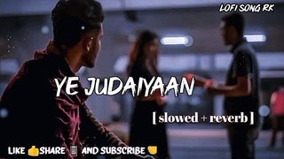 Ye judaiyaan ( slowed and reverb ) darshan raval song | lofi song |