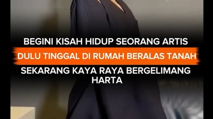 _Begini kisah hidup seorang artis, dulu tinggal di rumah beralas tanah, sekarang kaya raya_ bergelimang harta_
