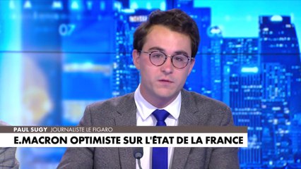 L'édito de Paul Sugy : «E. Macron optimiste sur l'état de la France»