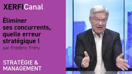 Éliminer ses concurrents, quelle erreur stratégique ! [Frédéric Fréry]