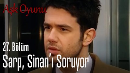 Sarp, Sinan'ı soruyor - Aşk Oyunu 27. Bölüm