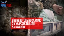 Babaeng 'di magkaanak, 25 years ikinulong sa kwarto | GMA Integrated Newsfeed