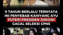 9 Tahun Berlalu, Ternyata Ini Penyebab Kahiyang Ayu Putri Presiden Jokowi Gagal Seleksi CPNS