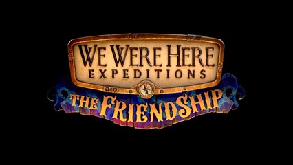 We Were Here Expeditions The FriendShip Official Trailer