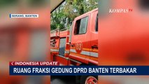 Ruang Fraksi PAN, Gerindra dan Golkar di Gedung DPRD Banten Kebakaran, Penyebab Belum Diketahui