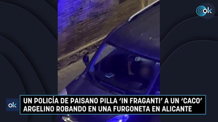 Un policía de paisano pilla 'in fraganti' a un 'caco' argelino robando en una furgoneta en Alicante
