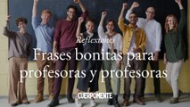 Frases bonitas para profesoras y profesores