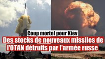 Coup mortel pour Kiev : Des stocks de nouveaux missiles détruits par les russes