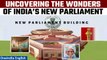 New Parliament Building imbibes the spirit of India: Features of the New Parliament | Oneindia News