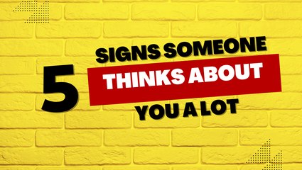 5 Signs Someone Thinks About You A Lot