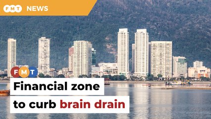 Special financial zone in Penang will curb brain drain, say trade groups