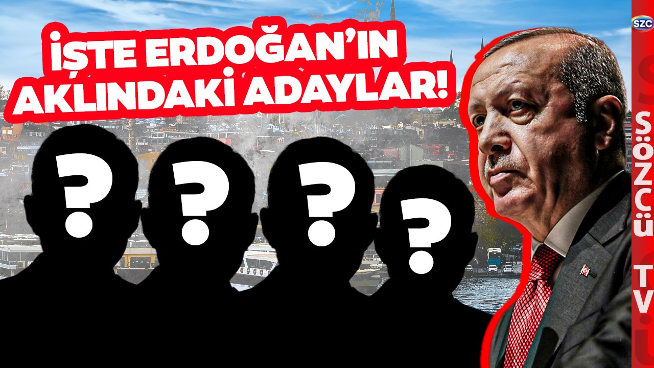 Erdoğan'ın Kafasındaki İstanbul Adayları! Sözcü TV Tek Tek Analiz Etti