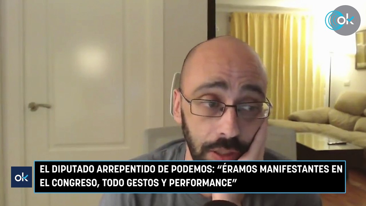 El diputado arrepentido de Podemos: “Éramos manifestantes en el Congreso, todo gestos y performance”