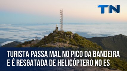 Turista passa mal no Pico da Bandeira e é resgatada de helicóptero