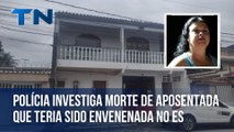 Polícia investiga morte de aposentada que teria sido envenenada no ES