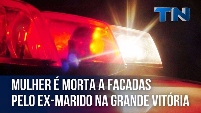 Mulher é morta a facadas pelo ex-marido na Grande Vitória
