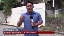 Flagrante: perseguição policial em Ouro Preto