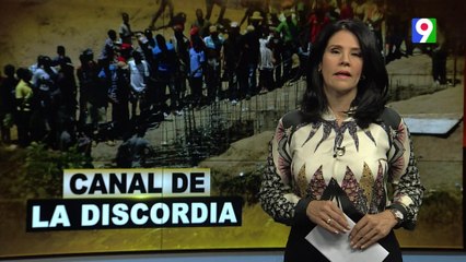 Canal de la discordia | El Informe con Alicia Ortega |  Parte 1