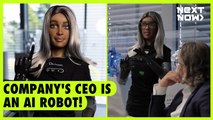Company's CEO is an AI robot! | NEXT NOW