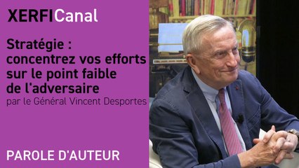 Stratégie : concentrez vos efforts sur le point faible de l'adversaire [Général Vincent Desportes]