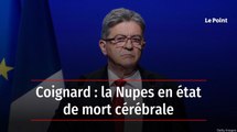 Coignard : la Nupes en état de mort cérébrale