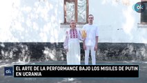 El Arte de la performance bajo los misiles de Putin en Ucrania