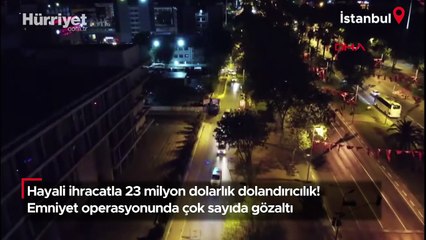 Hayali ihracatla 23 milyon dolarlık dolandırıcılık! Emniyet operasyonunda çok sayıda gözaltı