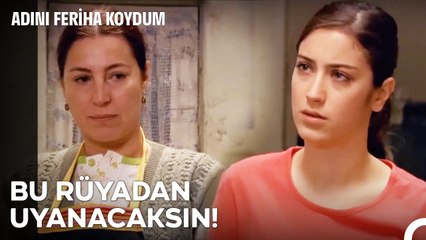 Hayallerin Yalanların Kadar Büyük Mü Canım? - Adını Feriha Koydum 18. Bölüm