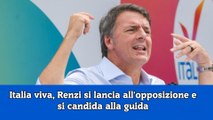 Italia viva, Renzi si lancia all'opposizione e si candida alla guida